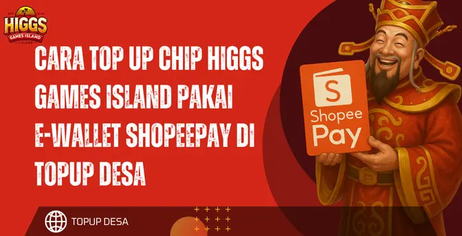 Cara Top Up Chip Higgs Games Island Pakai E-Wallet ShopeePay Di Topup Desa | Mudah Dan Aman!