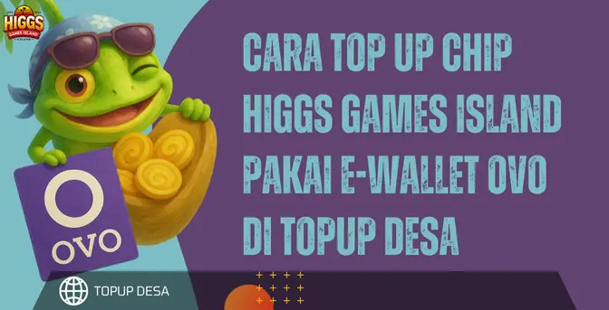 Cara Top Up Chip Higgs Games Island Pakai E-Wallet OVO Di Topup Desa | Cepat Dan Praktis!