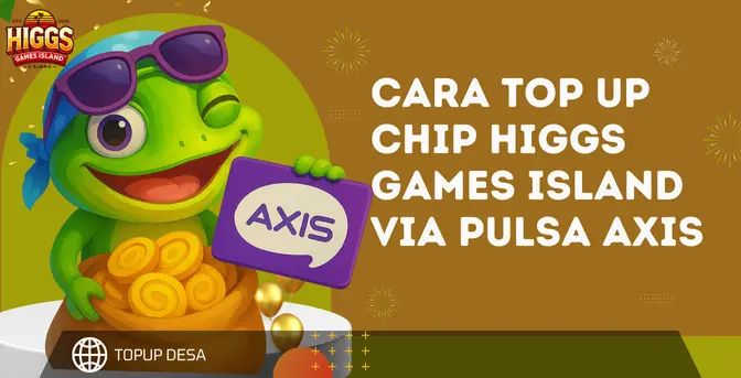Cara Top Up Chip Higgs Games Island Via Pulsa AXIS Di Topup Desa | Gampang Dan Murah!