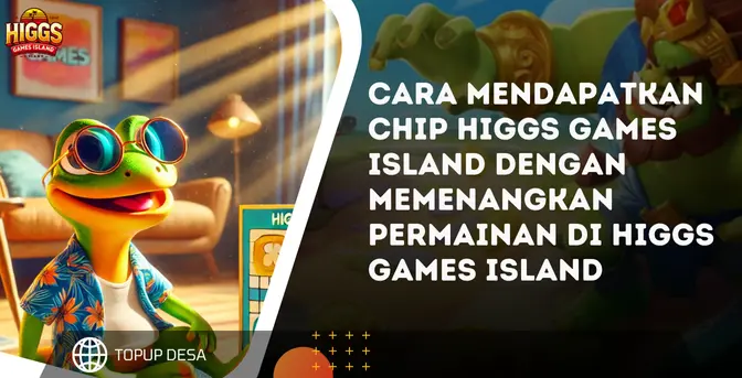 Cara Mendapatkan Chip Higgs Games Island Dengan Memenangkan Permainan Di Higgs Games Island | Main Cerdas, Hadiah Deras!