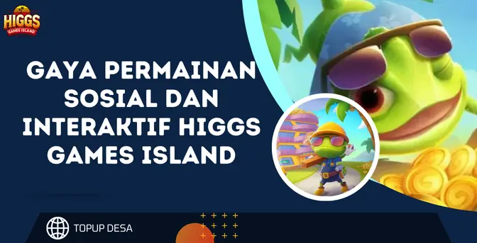 Gaya Permainan Sosial Dan Interaktif Higgs Games Island | Seru Bareng Teman!