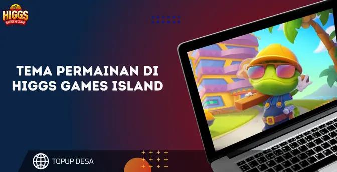 Tema Permainan Di Higgs Games Island Serunya Permainan Lokal Di Dunia Digital!