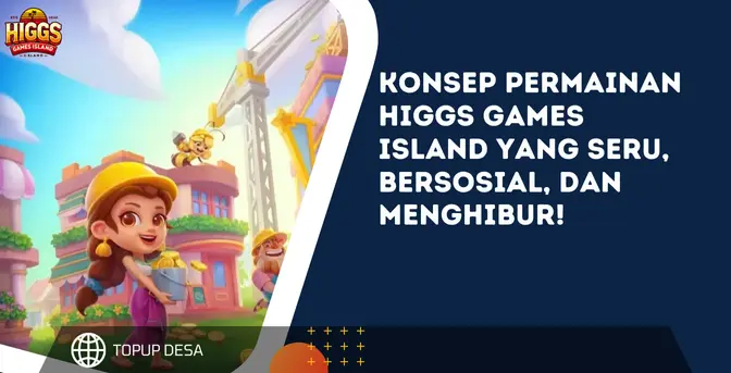 Konsep Permainan Higgs Games Island Yang Seru, Bersosial, Dan Menghibur!