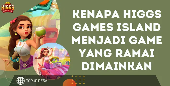 Kenapa Higgs Games Island Menjadi Game Yang Ramai Dimainkan