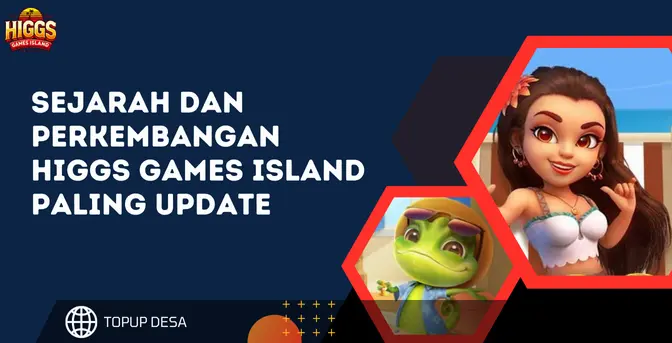 Sejarah Dan Perkembangan Higgs Games Island Paling Update
