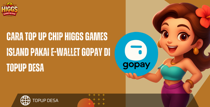 Cara Top Up Chip Higgs Games Island Pakai E-Wallet GoPay Di Topup Desa | Praktis Dan Anti Ribet!