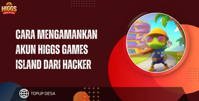 Cara Mengamankan Akun Higgs Games Island Dari Hacker | Tips Aman Paling Ampuh
