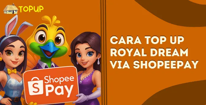 Cara Top Up Royal Dream Via Ewallet ShopeePay, Cepat Dan Praktis!