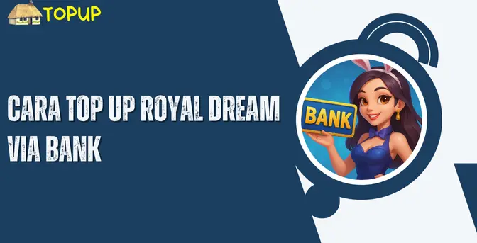 Cara Top Up Royal Dream Via Bank BCA, BRI, Mandiri, Dan Lainnya