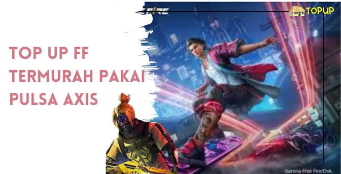 Top Up FF Termurah Pakai Pulsa AXIS Yang Banyak Dicari. Begini Tips Nya