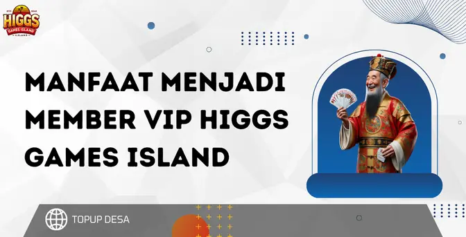 Manfaat Menjadi Member VIP Higgs Games Island