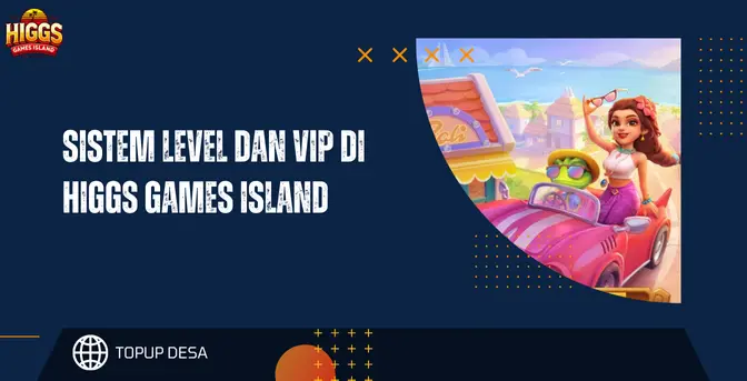 Sistem Level Dan VIP Di Higgs Games Island Pembahasan Lengkap